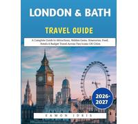 London & Bath Travel Guide 2026-2027: A Complete Guide to Attractions, Hidden Gems, Itineraries, Food, Hotels & Budget Travel Across Two Iconic UK Cities