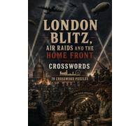 London Blitz, Air Raids and the Home Front Crosswords 70 Crossword Puzzles: | 6x9 Inches, 140 Pages | 70 crossword Puzzles | Solutions Included|