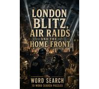 London Blitz, Air Raids and the Home Front Word Search 70 Word Search Puzzles: |6x9 Inches, 140 Pages | 70 word search Puzzles | Solutions Included|