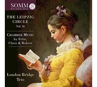 London Bridge Trio - The Leipzig Circle, Vol. II: Chamber Music by Felix, Clara & Robert