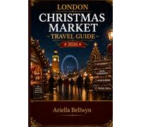 London Christmas Market Travel Guide 2026: A Festive Guide to London’s Best Markets, Seasonal Food, Holiday Lights, Winter Events, and Magical Experiences