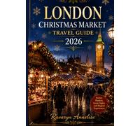London Christmas Market Travel Guide 2026: From Sparkling Lights to Festive Stalls: A Traveler’s Guide to London’s Most Beautiful Christmas Experiences in 2026