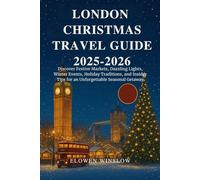 LONDON CHRISTMAS TRAVEL GUIDE 2025-2026: Discover Festive Markets, Dazzling Lights, Winter Events, Holiday Traditions, and Insider Tips for an Unforgettable Seasonal Getaway