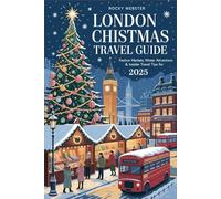 London Christmas Travel Guide 2025: Festive Markets, Winter Attractions & Insider Travel Tips for 2025