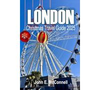 London Christmas Travel Guide 2025: The Ultimate Guide to London’s Festive Magic Markets, Lights, Food, and Winter Adventures