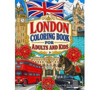 London Coloring Book for Adults and Kids: British Activity Pages Souvenir Travel Gifts Big Ben Tower Bridge Buckingham Palace Westminster England UK