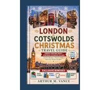 London & Cotswolds Christmas Travel Guide: London Christmas Magic + Storybook Cotswolds Villages - Festive Markets, Historic Pubs, and Cozy Winter Escapes. (SmartTravel Handbooks)