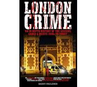 LONDON CRIME: An in depth history of the geezers, gangs and heists 1930s-today.: An in-depth history of the geezers, the gangs and the major heists in the UK 1930s - present day