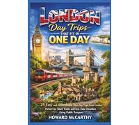 LONDON DAY TRIPS THAT FIT IN ONE DAY: 25 Easy and Affordable One-Day Trips From London Perfect for Short Visits and First-Time Travelers Using Public Transport