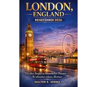 LONDON, ENGLAND REISEFÜHRER 2026: Von alten Straßen zu himmelhohen Träumen - Ihr ultimatives urbanes Abenteuer