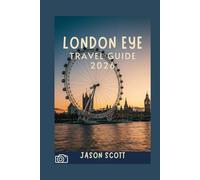 London Eye Travel Guide: Your Friendly Guide to the London Eye with Beautiful Photos to Inspire Your Visit (Enjoyable London Tourist spots you should not miss)