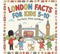 London Facts for Kids 5-10: A Fun, Easy Guide to UK’s Capital-Places, People, and Daily Life for Curious Young Readers