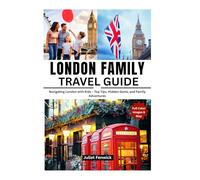 London Family Travel Guide: Navigating London with Kids - Top Tips, Hidden Gems, and Family Adventures