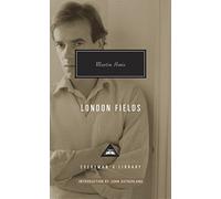 London Fields: Martin Amis (Everyman’s Library Contemporary Classics)
