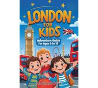 LONDON FOR KIDS: ADVENTURE GUIDE FOR AGES 6 TO 10