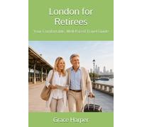 London for Retirees: Your Comfortable, Well-Paced Travel Guide (City Guides for Retirees)