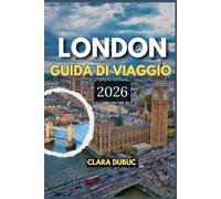 LONDON GUIDA DI VIAGGIO 2026: Scopri monumenti senza tempo, gioielli nascosti, cultura gastronomica, approfondimenti locali, itinerari curati e ... londinese significativo e ben pianificato
