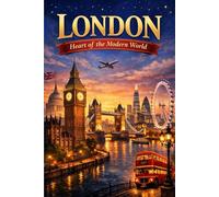 London: Heart of the Modern World (Fascinating Cities and Places to Visit Around the World)