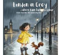 London in Grey - Where Rain Turns to Colour (Little Traveller: The World in My Shoes)