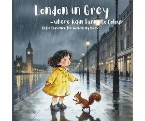 London in Grey - Where Rain Turns to Colour (Little Traveller: The World in My Shoes)