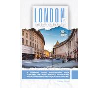 London In Pictures: A Stunning Travel Photography Book Featuring the Most Beautiful Attractions, Iconic Landmarks, and Top Places to Explore (Full Color)