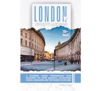 London In Pictures: A Stunning Travel Photography Book Featuring the Most Beautiful Attractions, Iconic Landmarks, and Top Places to Explore (Full Color)