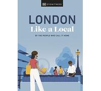 London Like a Local: By the People Who Call It Home (Local Travel Guide)