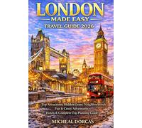 London Made Easy Travel Guide 2026: Top Attractions, Hidden Gems, Neighborhoods, Fun & Crazy Adventures, Hotels & Complete Trip Planning Guide