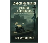 London Mysteries - Tome 2 : Meurtre à Édimbourg: Un polar cosy gourmand, mystérieux et passionnant, qui ravira les amateurs d’enquêtes so british.