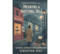 London Mysteries - Tome 3 : Meurtre à Notting Hill - Cupcakes, Secrets et Faux-semblants: Un polar cosy gourmand, mystérieux et passionnant, qui ravira les amateurs d’enquêtes so british.