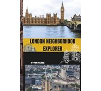 LONDON NEIGHBORHOOD EXPLORER: Unlock the Hidden Layers of London, One Neighborhood at a Time