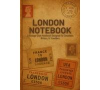 London Notebook: A Guided Travel Journal to Record Your London Memories, Must-See Highlights, and Unforgettable Adventures