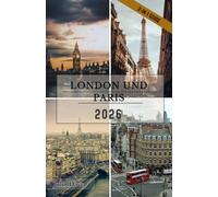 London & Paris Reiseführer 2026: Von königlichen Palästen bis zu Pariser Boulevards: Entdecken Sie kulturelle Schätze, lokale Geheimnisse, ... der einflussreichsten Hauptstädte Europas.