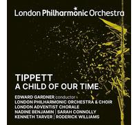 LONDON PHILHARMONIC ORCHESTRA, EDWARD GARDNER, SARAH CONNOLLY, NADINE BENJAMIN - Tippett: a Child of Our Time