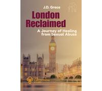 London Reclaimed: A Journey of Healing from Sexual Abuse (The Empowering Stories)