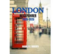 LONDON REISEFÜHRER 2025-2026: Entdecken Sie versteckte Viertel, die lokale Kultur und wichtige Tipps. (Global Essence series)
