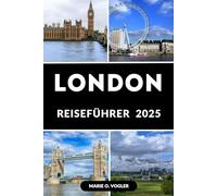 LONDON REISEFÜHRER 2025: Planen Sie den ultimativen Kurzurlaub in London mit diesem von Experten erstellten Reiseführer für 2025