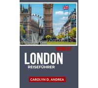 London Reiseführer 2026/27: Erkunden Sie Englands Hauptstadt mit Karten, Insider-Tipps, Geschichte, familienfreundlichen Orten und cleveren Reiserouten.