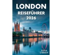 London Reiseführer 2026: Entdecken Sie das Herz Englands mit sehenswerten Sehenswürdigkeiten, lokalen Geheimnissen und unvergesslichen Erlebnissen