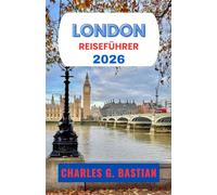 LONDON REISEFÜHRER 2026: Entdecken Sie Museen, Märkte, königliche Sehenswürdigkeiten und fußgängerfreundliche Viertel.