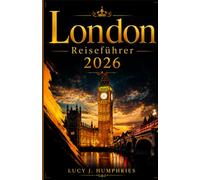 London Reiseführer 2026: EntdeckenSie ikonische Sehenswürdigkeiten, verborgene Schätze, kulturelle Highlights, spannende Tagesausflüge, ... selbstbewusste und stressfreie ErkundungL