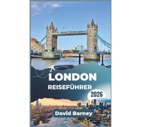 London Reiseführer 2026: Erkunden Sie legendäre Straßen, versteckte Innenhöfe und kulturelle Sehenswürdigkeiten
