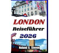 London Reiseführer 2026: Historische Viertel, kulturelle Erlebnisse, Museumsrouten, Wahrzeichen, und FamilienHighlights
