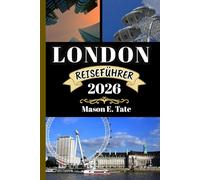 LONDON REISEFÜHRER 2026: Ihr Reisebegleiter zum Erkunden und Genießen der Attraktionen dieses Reiseziels, das man unbedingt besuchen muss. (Epische Reisen - Reiseführer-Serie)