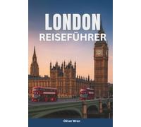 London Reiseführer 2026: Ikonische Sehenswürdigkeiten, historische Stätten, versteckte Juwelen, Tagesausflüge und ein vollständiger Reiseplaner für Ihren perfekten Englandurlaub
