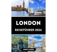 LONDON REISEFÜHRER 2026: Intelligenter reisen: Alles, was Sie für eine unvergessliche Reise brauchen