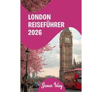 London Reiseführer 2026: Konzipiert für Reisende, die mehr als nur die Highlights erleben wollen.