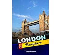 London Reiseführer 2026: Kulturelle Spaziergänge, Lebensmittelmärkte, historische Viertel und lokale Tipps für jeden Entdeckertyp
