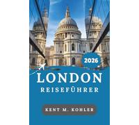 LONDON REISEFÜHRER 2026: Spaziergänge durch historische Gassen, Stadtleben und klassisch britische Küche