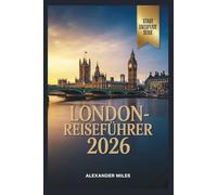 London Reiseführer 2026: Wo Tradition trifft Zukunft (City Unlocked-Serie)